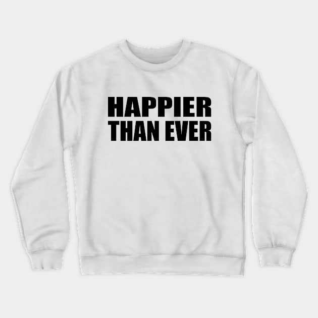 Happier than ever Crewneck Sweatshirt by Geometric Designs